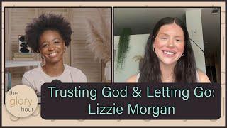The Cost Of Surrender | A Conversation With Lizzie Morgan On Trusting God + Letting Go
