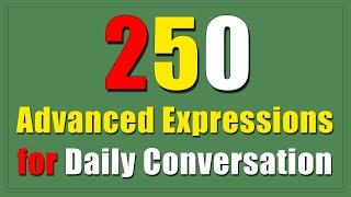 250 Essential Advanced English Expressions for Daily Conversation