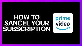 How To Cancel Your Amazon Prime Video Subscription Tutorial