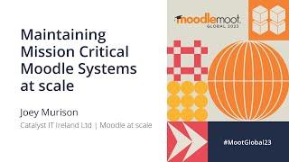 Maintaining mission critical Moodle systems at scale | MoodleMoot Global 2023