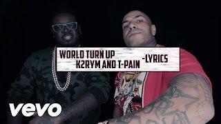 K2rhym - World Turn Up ft. T-Pain  Lyrics and Paroles