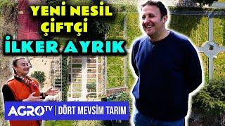 YENİ NESİL ÇİFTÇİ "İLKER AYRIK" | DÖRT MEVSİM TARIM