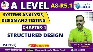 Chapter 4 (Part-3) || Structured Design  || A8-R5.1 A Level  || GyanXp