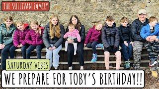 WE PREPARE FOR TOBY'S BIRTHDAY!! | SATURDAY VIBES | The Sullivan Family