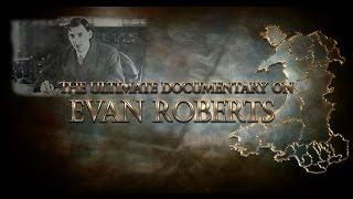 Ultimate Documentary on Evan Roberts