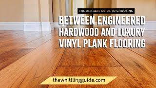 The Ultimate Guide to Choosing Between Engineered Hardwood and Luxury Vinyl Plank Flooring