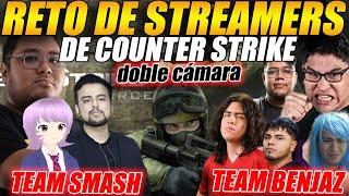 DOBLE CÁMARA | RETO STREAMERS - COUNTER STRIKE TEAM SMASH  vs TEAM BENJAZ | Game 1