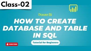 Power Bi Class 02 | How To Create Database And Table in SQL | Tutorial for Beginners