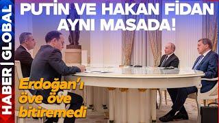 Putin Erdoğan'ı Öve Öve Bitiremedi! Yanına Giden Hakan Fidan'a Bunları Söyledi