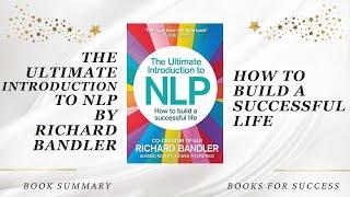 The Ultimate Introduction to NLP: How to build a successful life by Richard Bandler, Alessio Roberti