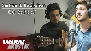 Serkan & Buğrahan - Gül Bahçesi (KaradenizAkustik)