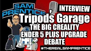 Sam Prentice Presents - Interview with Tripod's Garage!  The Ender 5 Plus Upgrade Debate!