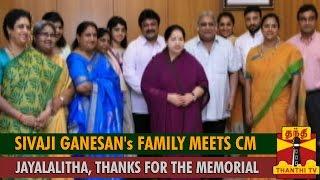 Sivaji Ganesan's Family Meets Chief Minister Jayalalithaa, Thanks for the Memorial - Thanthi TV