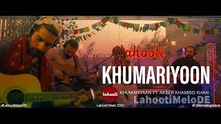 Khumariyoon - Khumariyaan Ft. Akber Khamiso Khan  - Lahooti Melo De 2021