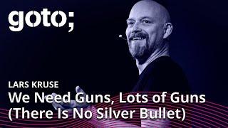 Guns, Lots of Guns: There Is No Silver Bullet • Lars Kruse • GOTO 2022