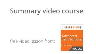 Advanced Bash Scripting LiveLessons - Summary online course about writing Bash Shell scripts