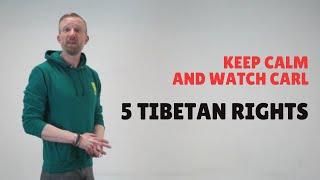 The FIVE Tibetan Rights | Keep Calm And Watch Carl