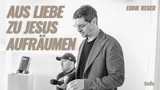 Aus Liebe zu Jesus aufräumen | 2. Könige 22-23 | Eddie Reger