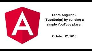 Learn Angular 2 (TypeScript) by building a simple YouTube player