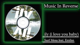 MUSIC IN REVERSE | Surf Mesa - ily (i love you baby) (feat. Emilee)