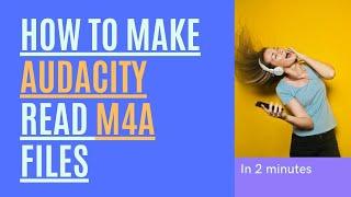 How to make audacity read m4a files