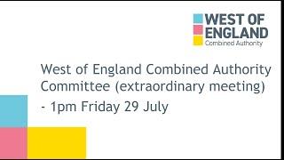 West of England Combined Authority Committee (Extraordinary Meeting) - Friday 9 July 2022