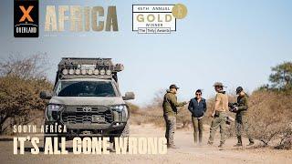 It’s All Gone Wrong | Overland Travel in South Africa | AFRICA XOVERLAND S6 EP1