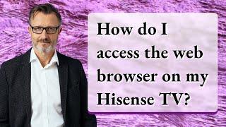 How do I access the web browser on my Hisense TV?