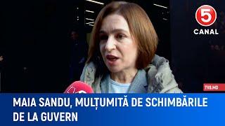 Maia Sandu, mulțumită de schimbările de la Guvern