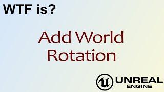 WTF Is? Add World Rotation in Unreal Engine 4 ( UE4 )