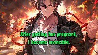 After getting her pregnant, I became invincible.