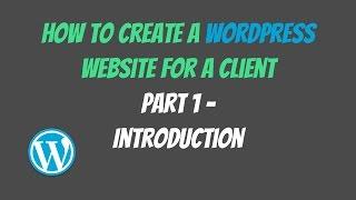 How To Create A WordPress Website For A Client - Introduction (Part 1)