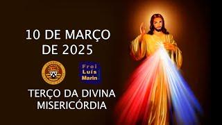 TERÇO DA DIVINA MISERICÓRDIA   FREI LUÍS MARIN   10 DE MARÇO DE 2025