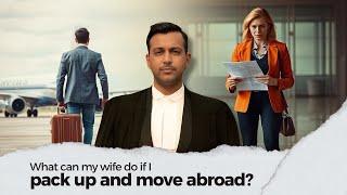 What can my wife do if I pack up and move abroad?