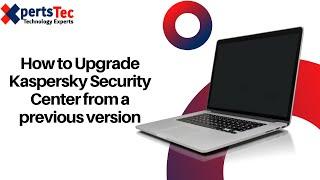 How to Upgrade Kaspersky Security Center from a previous version