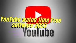 YouTube watch time  software 2023||Free Software tips  to complete YouTube watch  time