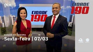 Cidade 190 | 07/03/25 | Acompanhe as principais notícias do dia!