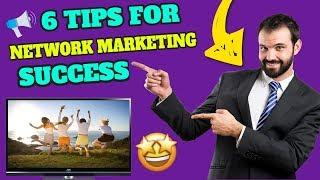 Network Marketing Tips: Do These 6 Things For Network Marketing Success