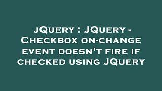 jQuery : JQuery - Checkbox on-change event doesn't fire if checked using JQuery