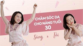 #2: Chăm sóc da Sáng & Tối cho cô nàng tuổi 30 có gì khác nhau
