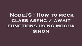 NodeJS : How to mock class async / await functions using mocha sinon