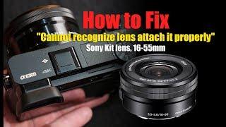 How to Fix "Cannot recognize lens attach it properly" Sony Kit lens, 16-55mm