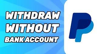 How to Withdraw Money on Paypal Without Bank Account (2025)