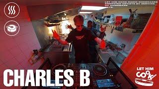 CHARLES B | LET HIM COOK radio - EDM, Techno, Eurodance