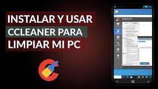 Cómo Instalar y Usar Correctamente CCleaner para Limpiar mi PC