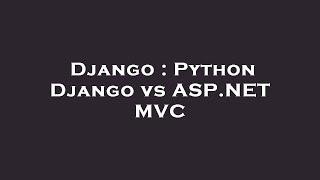 Django : Python Django vs ASP.NET MVC