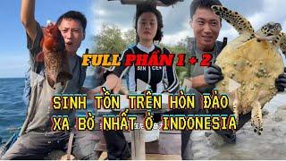 FULL PHẦN 1 + 2 | SINH TỒN TRÊN HOANG ĐẢO XA BỜ NHẤT Ở INDONESIA.