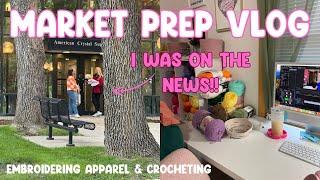 I WAS ON THE NEWS  Market Preparation Vlog ️ Embroidering Apparel & Crocheting Flowers 