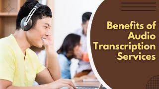 Benefits of Audio Transcription Services