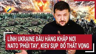 Bản tin Thế giới 13/10: Lính Ukraine đầu hàng khắp nơi, NATO ‘phủi tay’, Kiev sụp đổ thất vọng